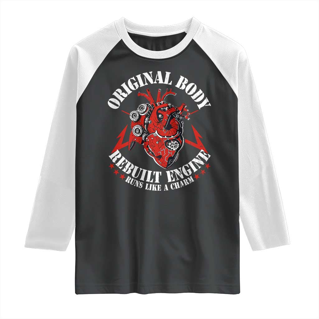 Funny Open Heart Surgery Recovery Survivor Raglan Shirt Original Body Rebuilt Engine Runs Like A Charm TS11 Black White Print Your Wear