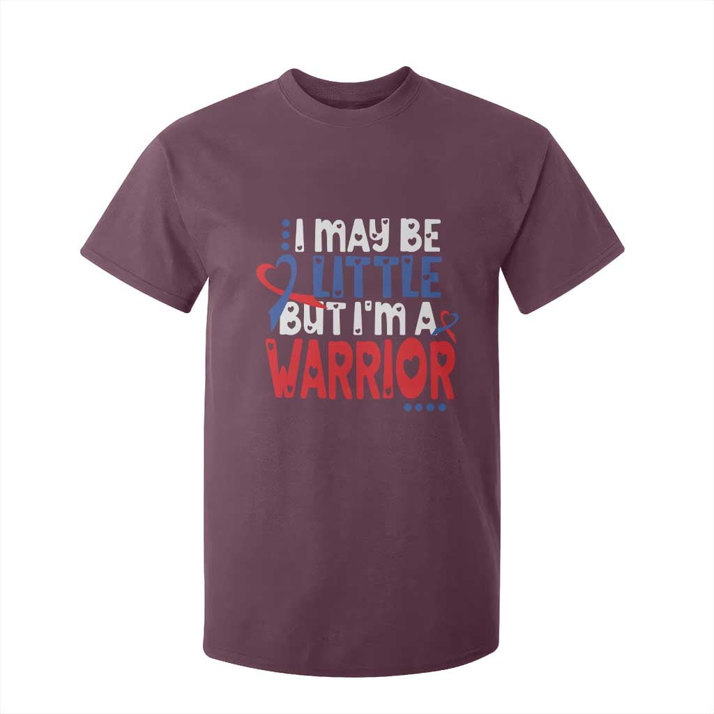 Congenital Heart Disease CHD Awareness T Shirt For Kid I May Be Little But I'm A Warrior TS11 Maroon Print Your Wear