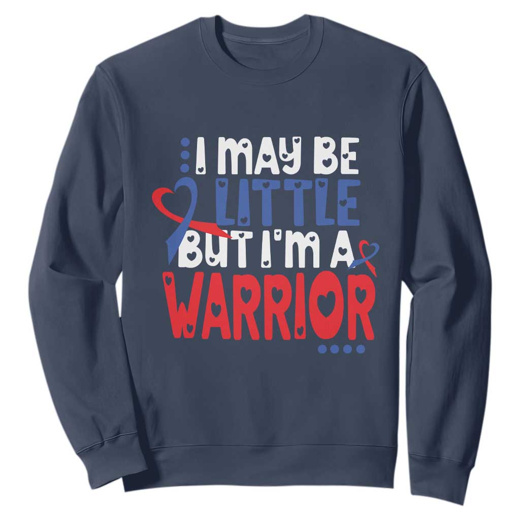 Congenital Heart Disease CHD Awareness Sweatshirt I May Be Little But I'm A Warrior TS11 Navy Print Your Wear