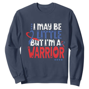 Congenital Heart Disease CHD Awareness Sweatshirt I May Be Little But I'm A Warrior TS11 Navy Print Your Wear