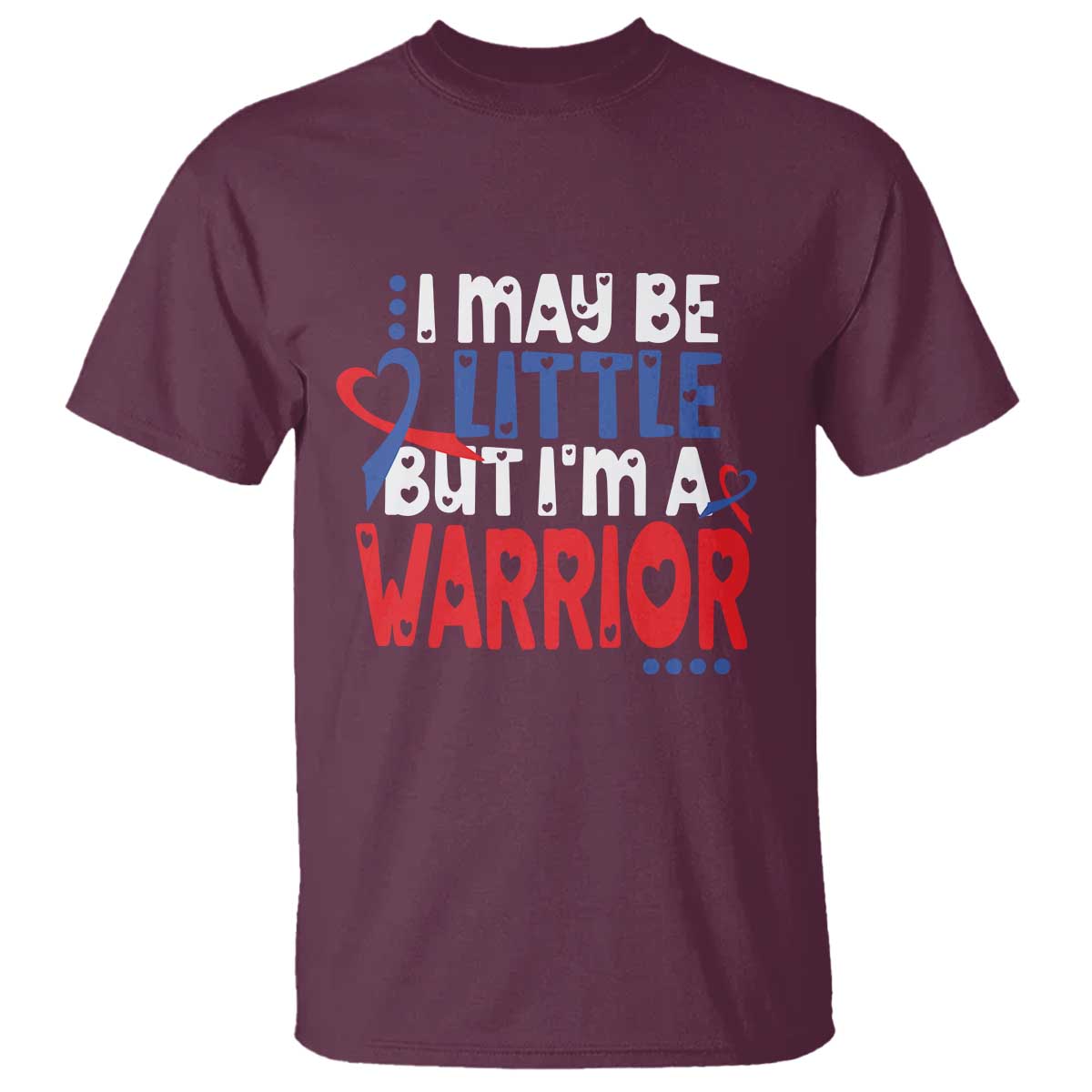 Congenital Heart Disease CHD Awareness T Shirt I May Be Little But I'm A Warrior TS11 Maroon Print Your Wear