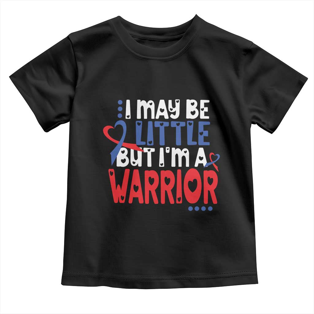 Congenital Heart Disease CHD Awareness Toddler T Shirt I May Be Little But I'm A Warrior TS11 Black Print Your Wear