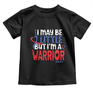 Congenital Heart Disease CHD Awareness Toddler T Shirt I May Be Little But I'm A Warrior TS11 Black Print Your Wear
