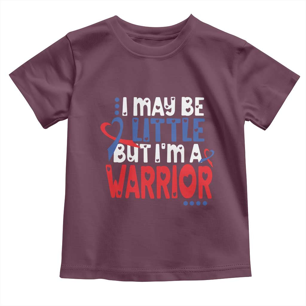 Congenital Heart Disease CHD Awareness Toddler T Shirt I May Be Little But I'm A Warrior TS11 Maroon Print Your Wear