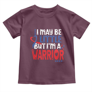 Congenital Heart Disease CHD Awareness Toddler T Shirt I May Be Little But I'm A Warrior TS11 Maroon Print Your Wear