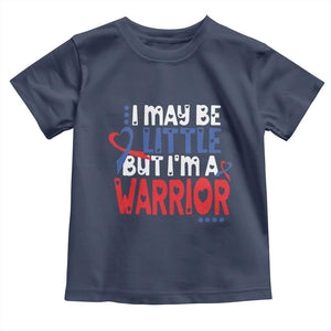 Congenital Heart Disease CHD Awareness Toddler T Shirt I May Be Little But I'm A Warrior TS11 Navy Print Your Wear