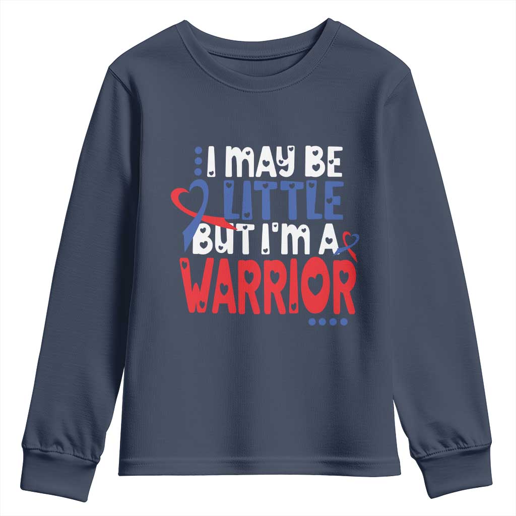 Congenital Heart Disease CHD Awareness Youth Sweatshirt I May Be Little But I'm A Warrior TS11 Navy Print Your Wear