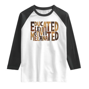 Educated Elevated Motivated Melanated Raglan Shirt Proud African American TS11 White Black Print Your Wear