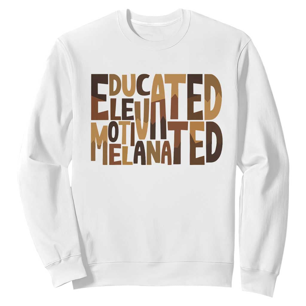 Educated Elevated Motivated Melanated Sweatshirt Proud African American TS11 White Print Your Wear