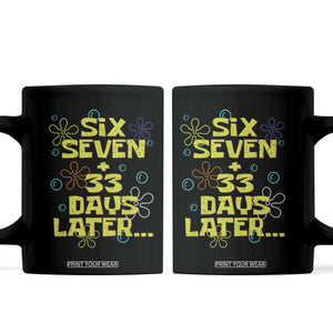 Funny 67 33 100 Days Of School Coffee Mug 100th Day Six Seven Days Later TS11 Black Print Your Wear