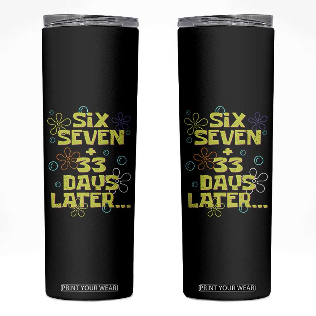 Funny 67 33 100 Days Of School Skinny Tumbler 100th Day Six Seven Days Later TS11 Black Print Your Wear