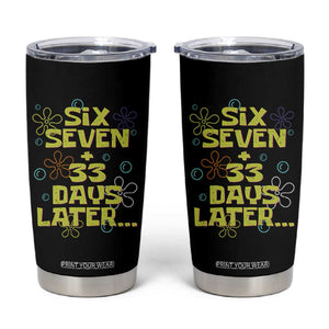Funny 67 33 100 Days Of School Tumbler Cup 100th Day Six Seven Days Later TS11 Black Print Your Wear