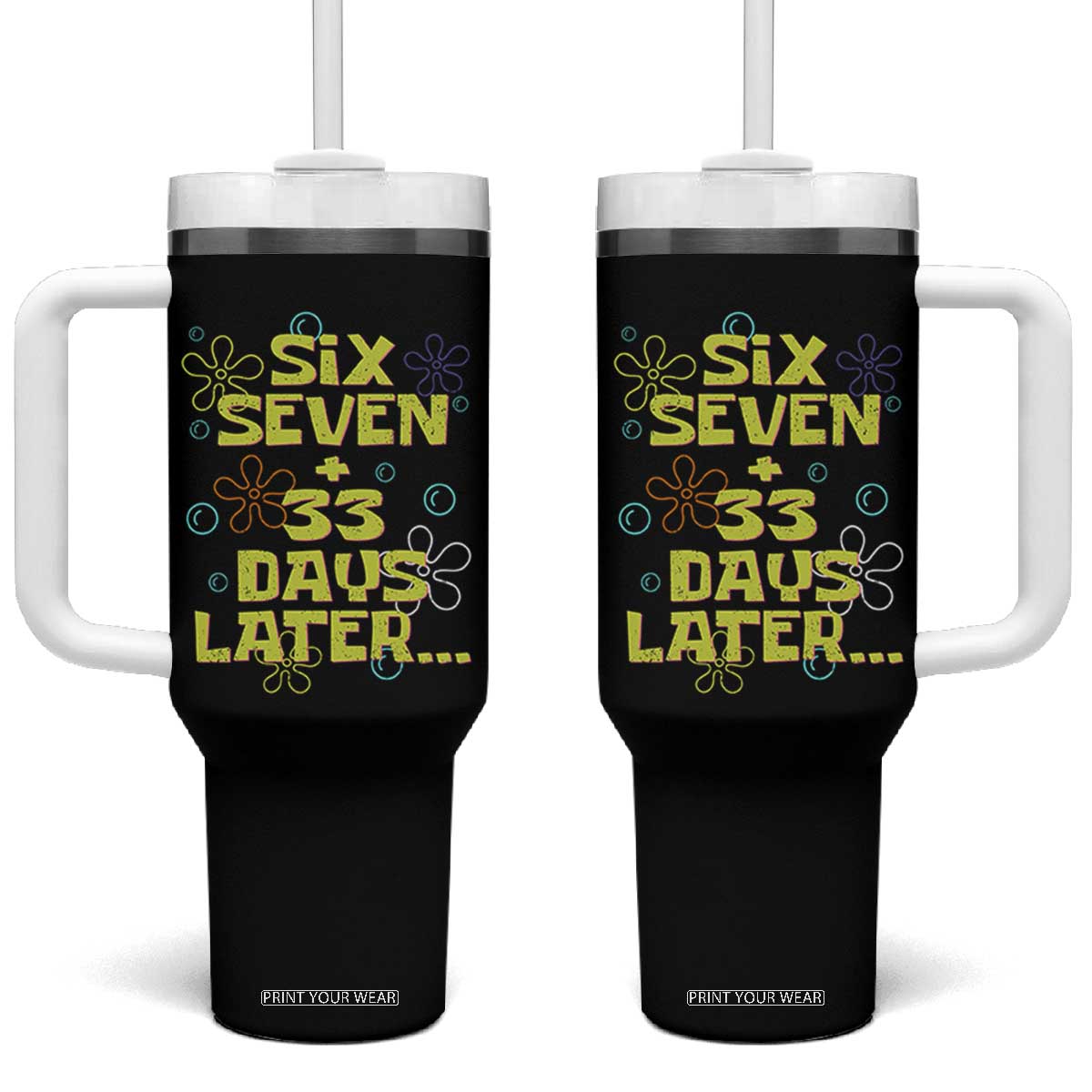 Funny 67 33 100 Days Of School Tumbler With Handle 100th Day Six Seven Days Later TS11 One Size: 40 oz Black Print Your Wear