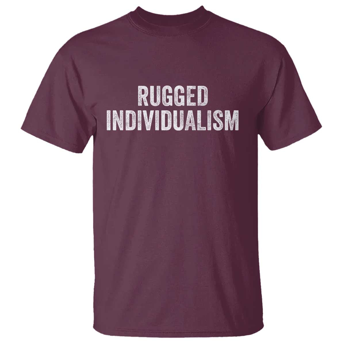 Rugged Individualism T Shirt Funny Capitalism Saying TS11 Maroon Print Your Wear