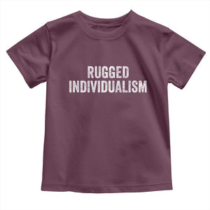 Rugged Individualism Toddler T Shirt Funny Capitalism Saying TS11 Maroon Print Your Wear