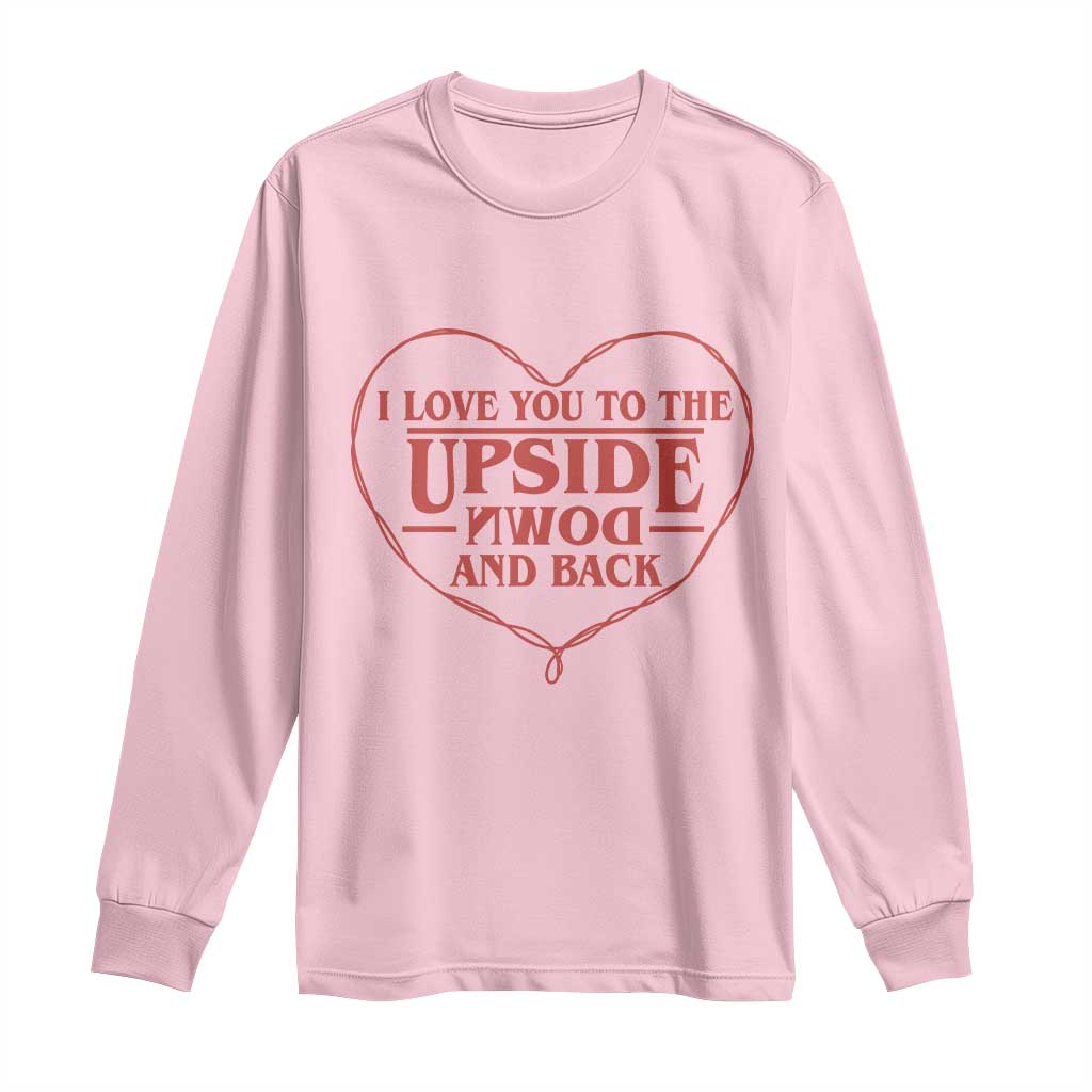 Funny Stranger Valentines Day Long Sleeve Shirt I Love You To The Upside Down And Back TS11 Light Pink Print Your Wear