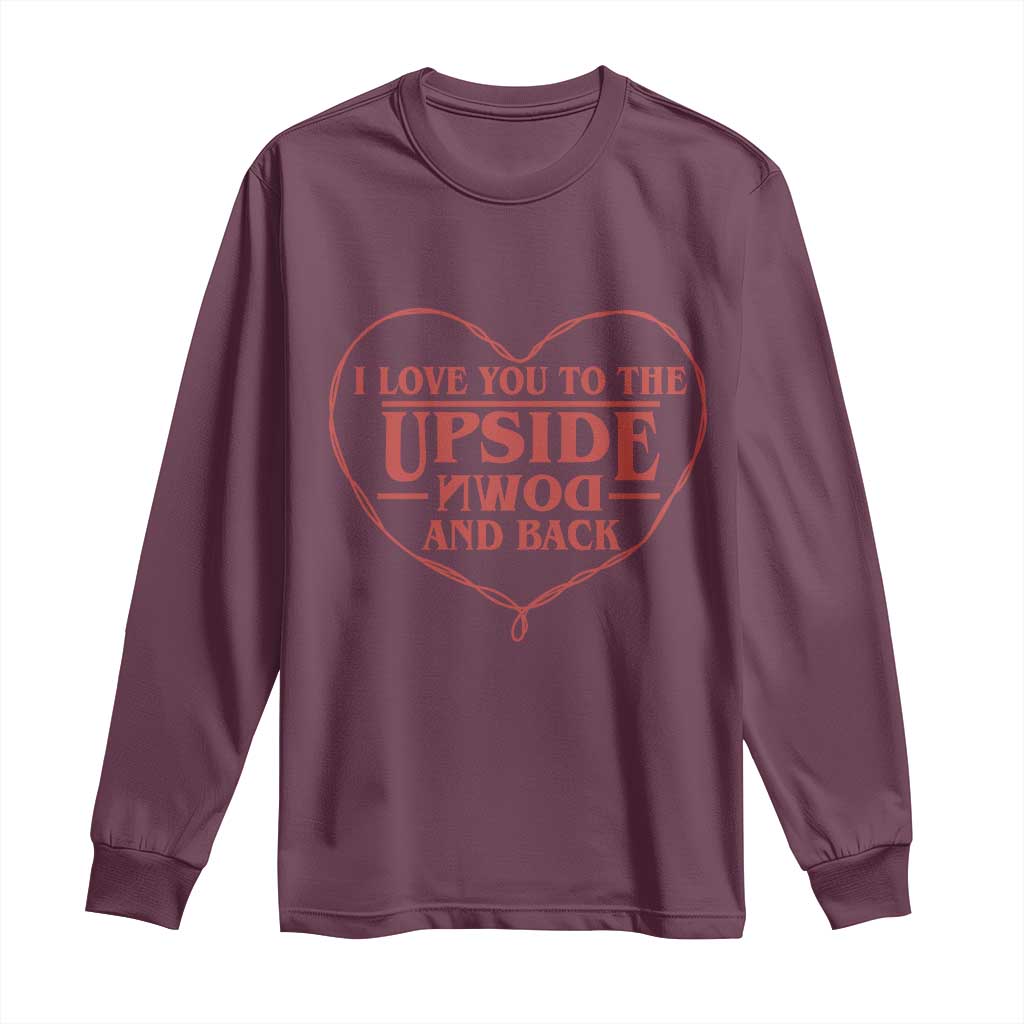 Funny Stranger Valentines Day Long Sleeve Shirt I Love You To The Upside Down And Back TS11 Maroon Print Your Wear
