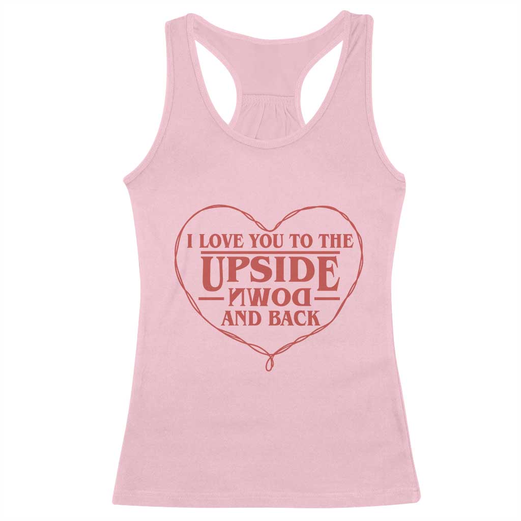 Funny Stranger Valentines Day Racerback Tank Top I Love You To The Upside Down And Back TS11 Light Pink Print Your Wear