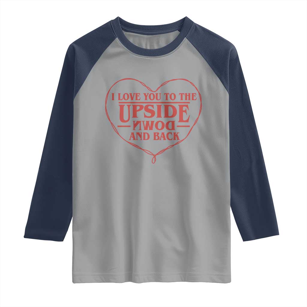 Funny Stranger Valentines Day Raglan Shirt I Love You To The Upside Down And Back TS11 Sport Gray Navy Print Your Wear