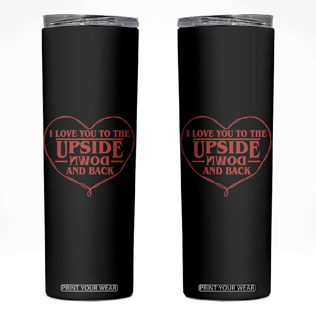 Funny Stranger Valentines Day Skinny Tumbler I Love You To The Upside Down And Back TS11 Black Print Your Wear