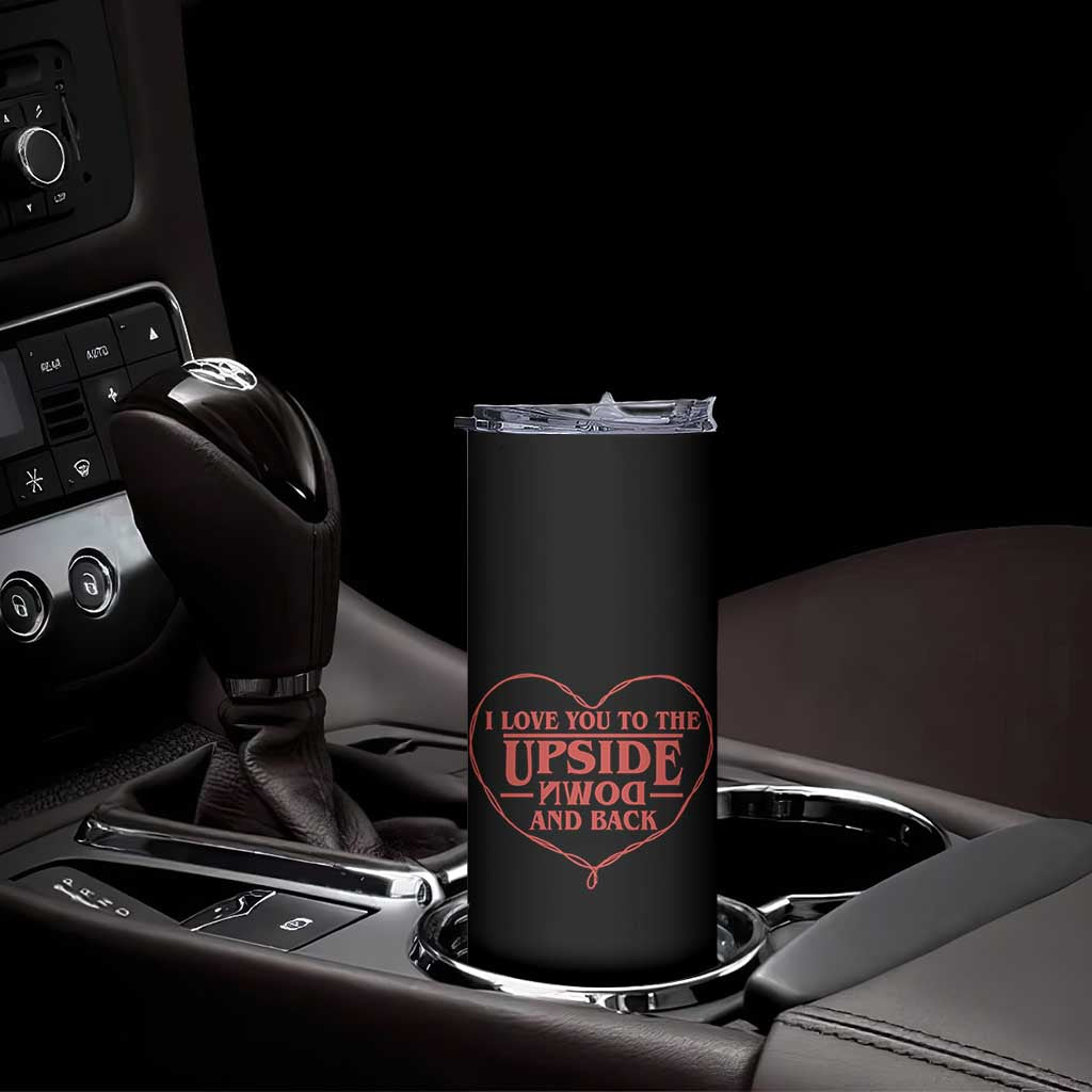 Funny Stranger Valentines Day Skinny Tumbler I Love You To The Upside Down And Back TS11 Print Your Wear