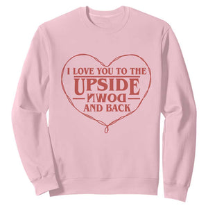 Funny Stranger Valentines Day Sweatshirt I Love You To The Upside Down And Back TS11 Light Pink Print Your Wear