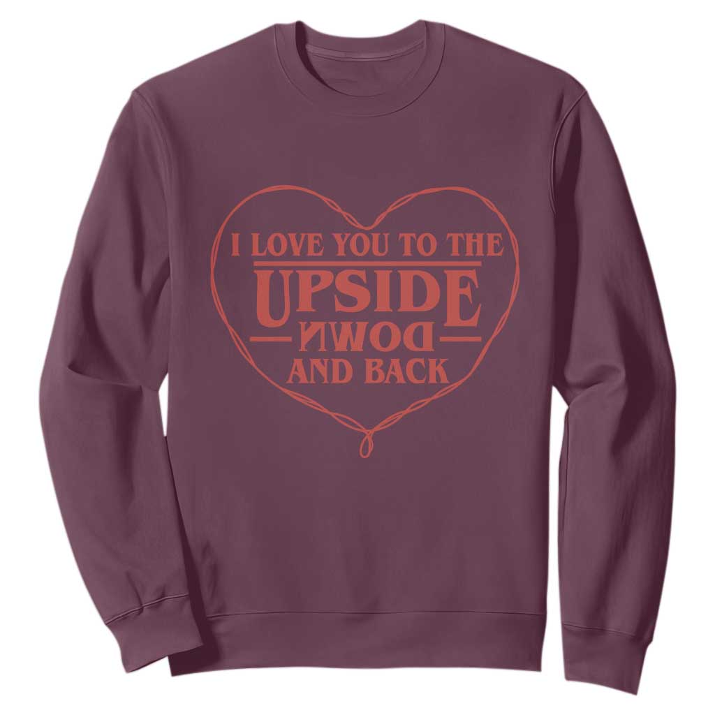 Funny Stranger Valentines Day Sweatshirt I Love You To The Upside Down And Back TS11 Maroon Print Your Wear