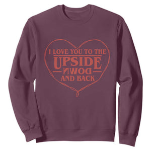 Funny Stranger Valentines Day Sweatshirt I Love You To The Upside Down And Back TS11 Maroon Print Your Wear