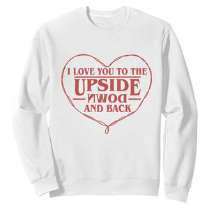 Funny Stranger Valentines Day Sweatshirt I Love You To The Upside Down And Back TS11 White Print Your Wear