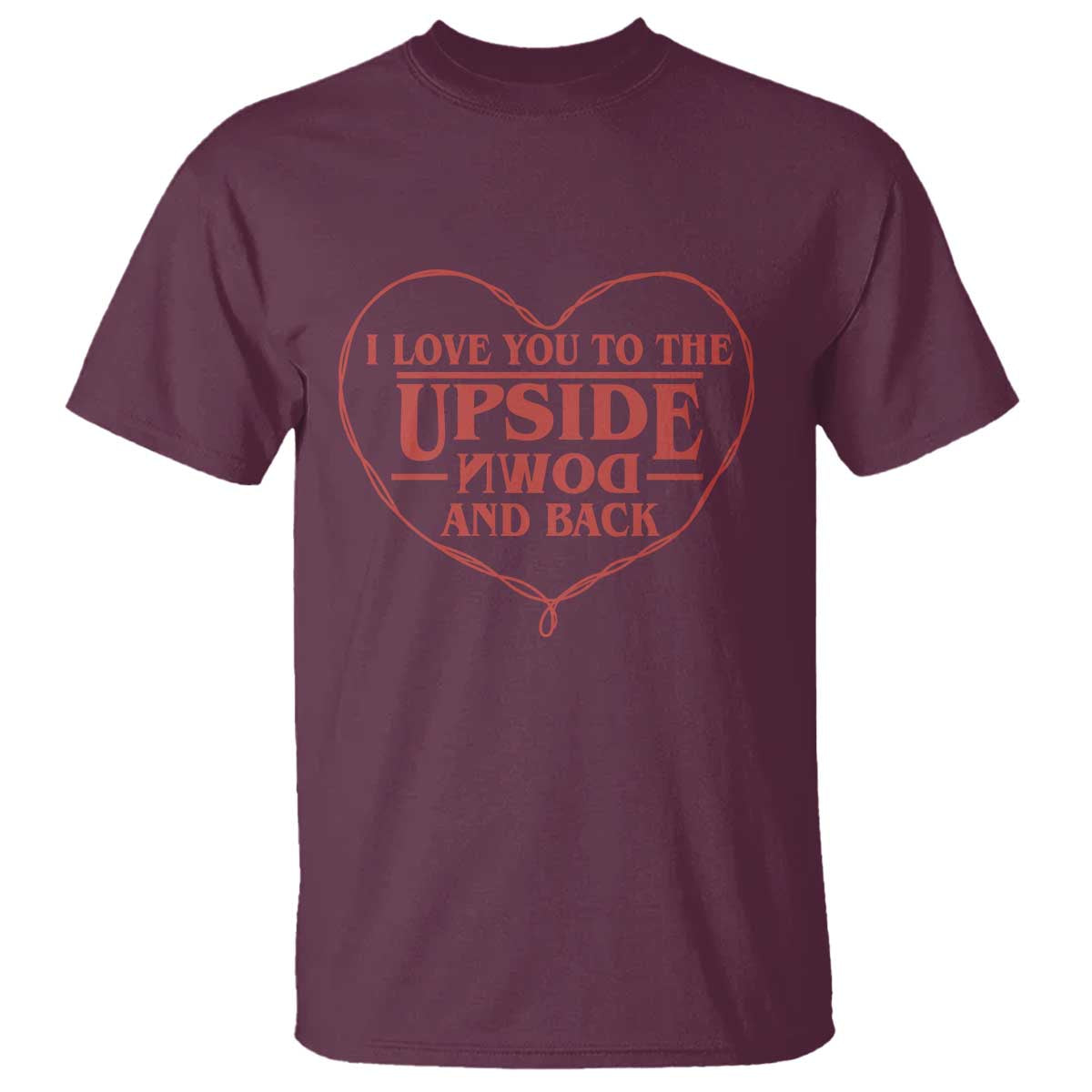 Funny Stranger Valentines Day T Shirt I Love You To The Upside Down And Back TS11 Maroon Print Your Wear