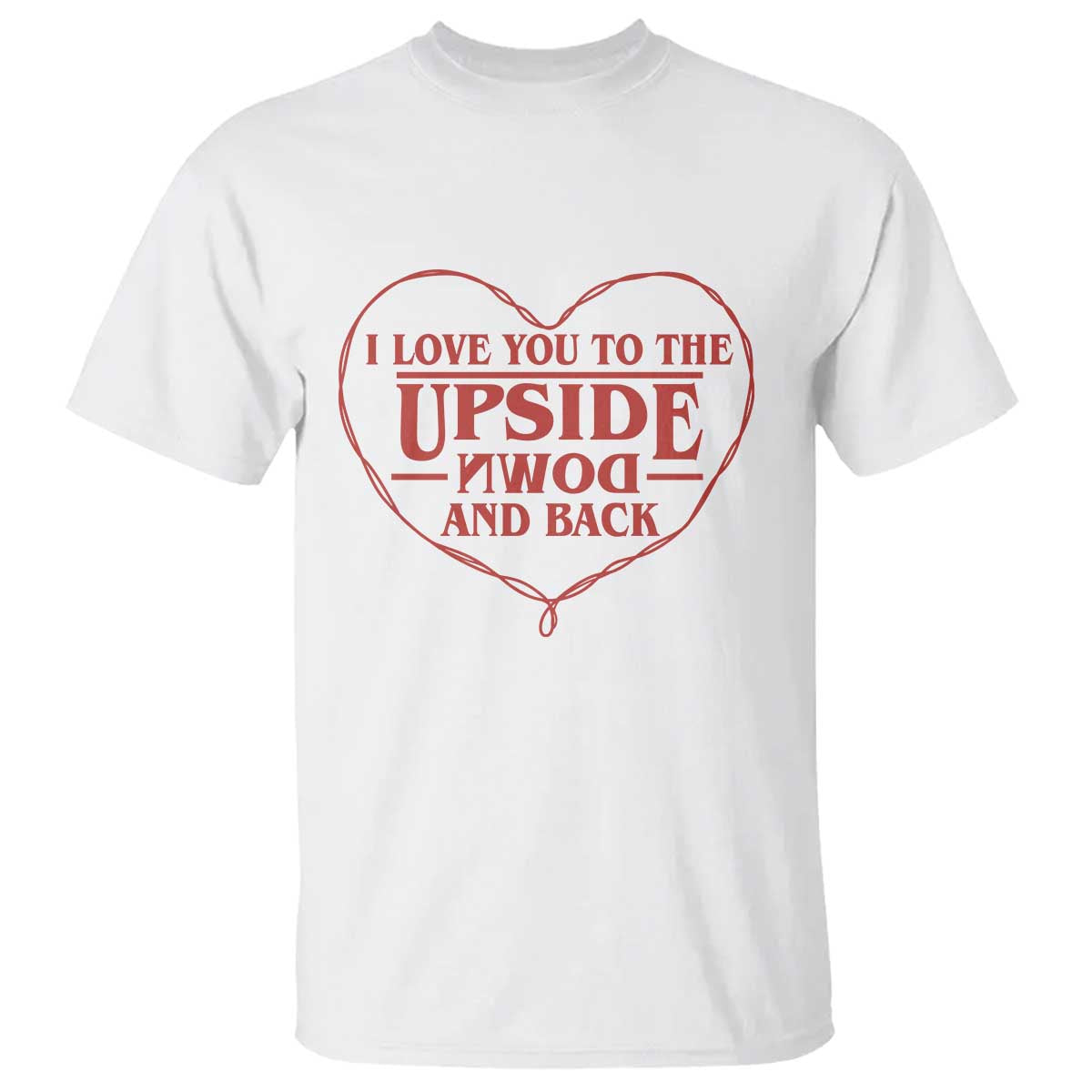Funny Stranger Valentines Day T Shirt I Love You To The Upside Down And Back TS11 White Print Your Wear