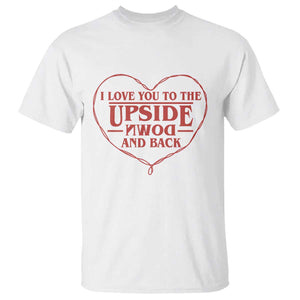 Funny Stranger Valentines Day T Shirt I Love You To The Upside Down And Back TS11 White Print Your Wear