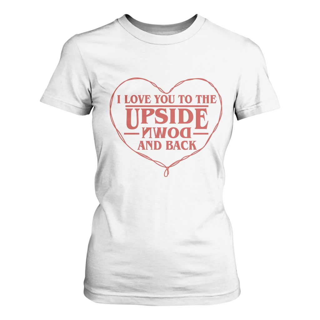 Funny Stranger Valentines Day T Shirt For Women I Love You To The Upside Down And Back TS11 White Print Your Wear