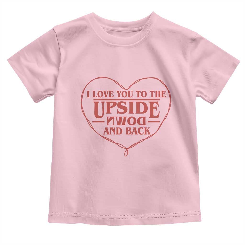 Funny Stranger Valentines Day Toddler T Shirt I Love You To The Upside Down And Back TS11 Light Pink Print Your Wear