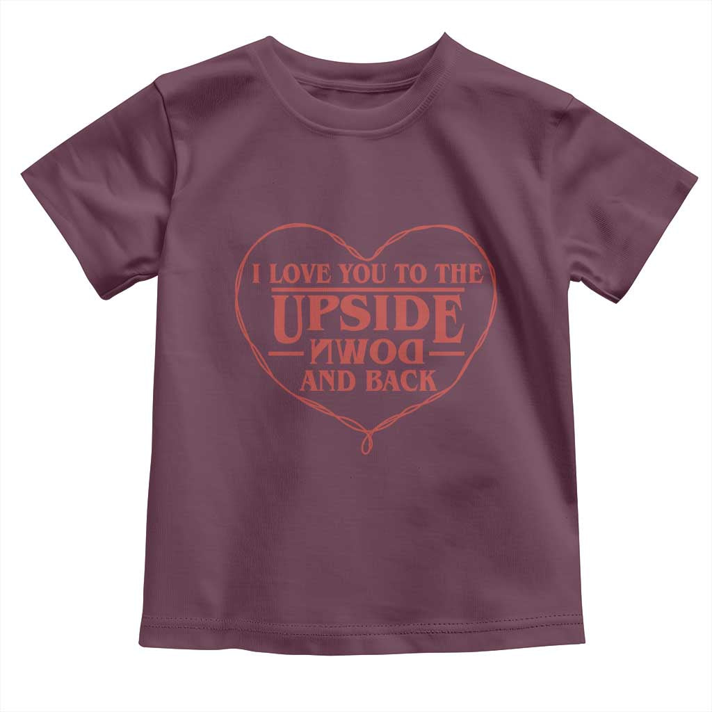 Funny Stranger Valentines Day Toddler T Shirt I Love You To The Upside Down And Back TS11 Maroon Print Your Wear