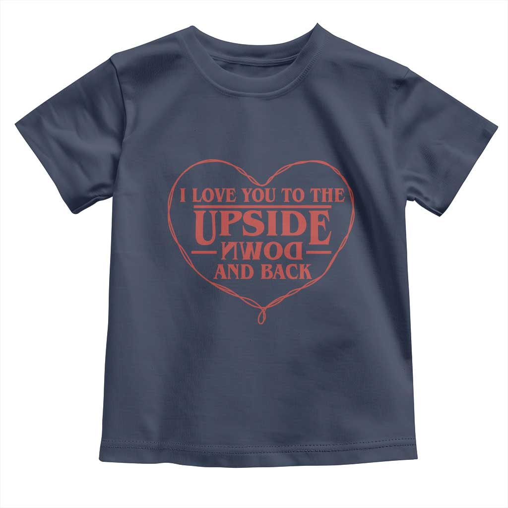 Funny Stranger Valentines Day Toddler T Shirt I Love You To The Upside Down And Back TS11 Navy Print Your Wear