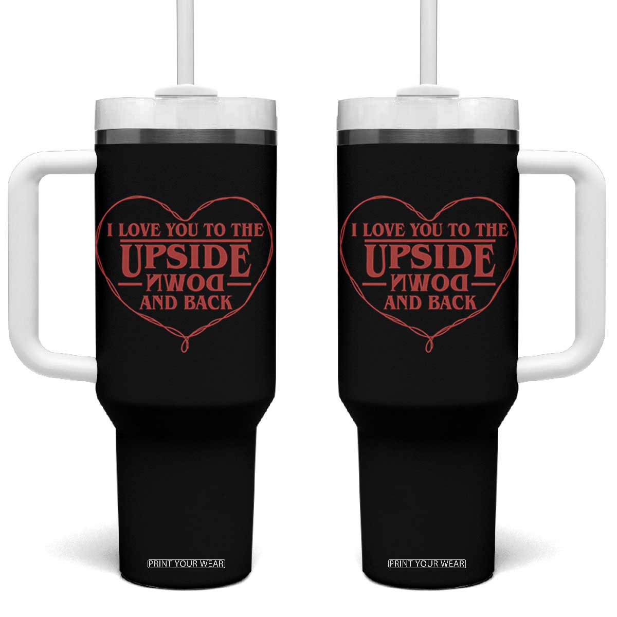 Funny Stranger Valentines Day Tumbler With Handle I Love You To The Upside Down And Back TS11 One Size: 40 oz Black Print Your Wear