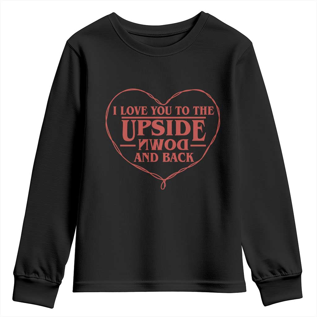 Funny Stranger Valentines Day Youth Sweatshirt I Love You To The Upside Down And Back TS11 Black Print Your Wear