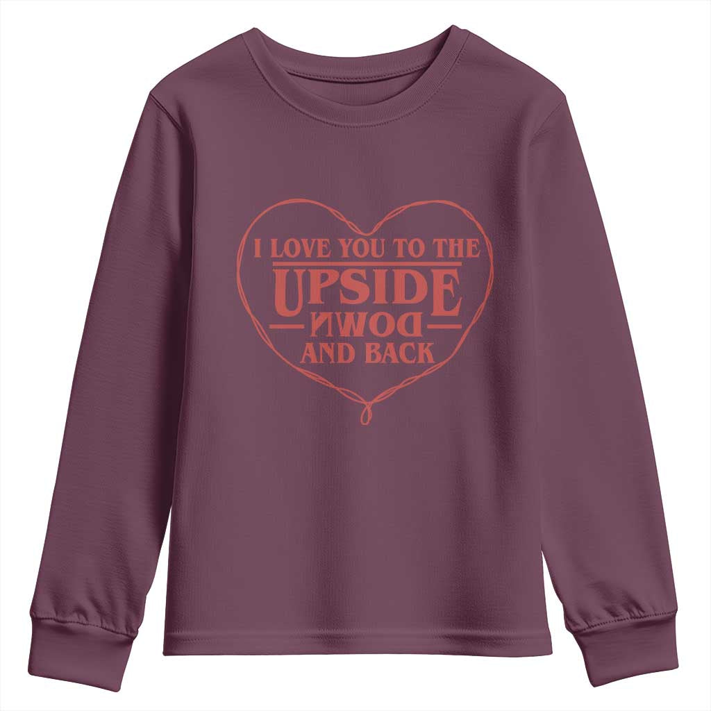 Funny Stranger Valentines Day Youth Sweatshirt I Love You To The Upside Down And Back TS11 Maroon Print Your Wear