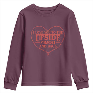 Funny Stranger Valentines Day Youth Sweatshirt I Love You To The Upside Down And Back TS11 Maroon Print Your Wear