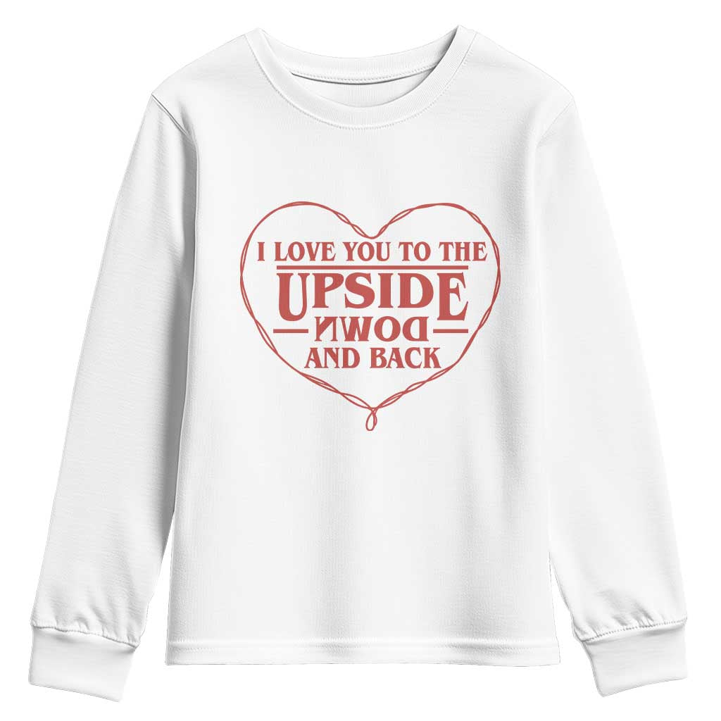 Funny Stranger Valentines Day Youth Sweatshirt I Love You To The Upside Down And Back TS11 White Print Your Wear