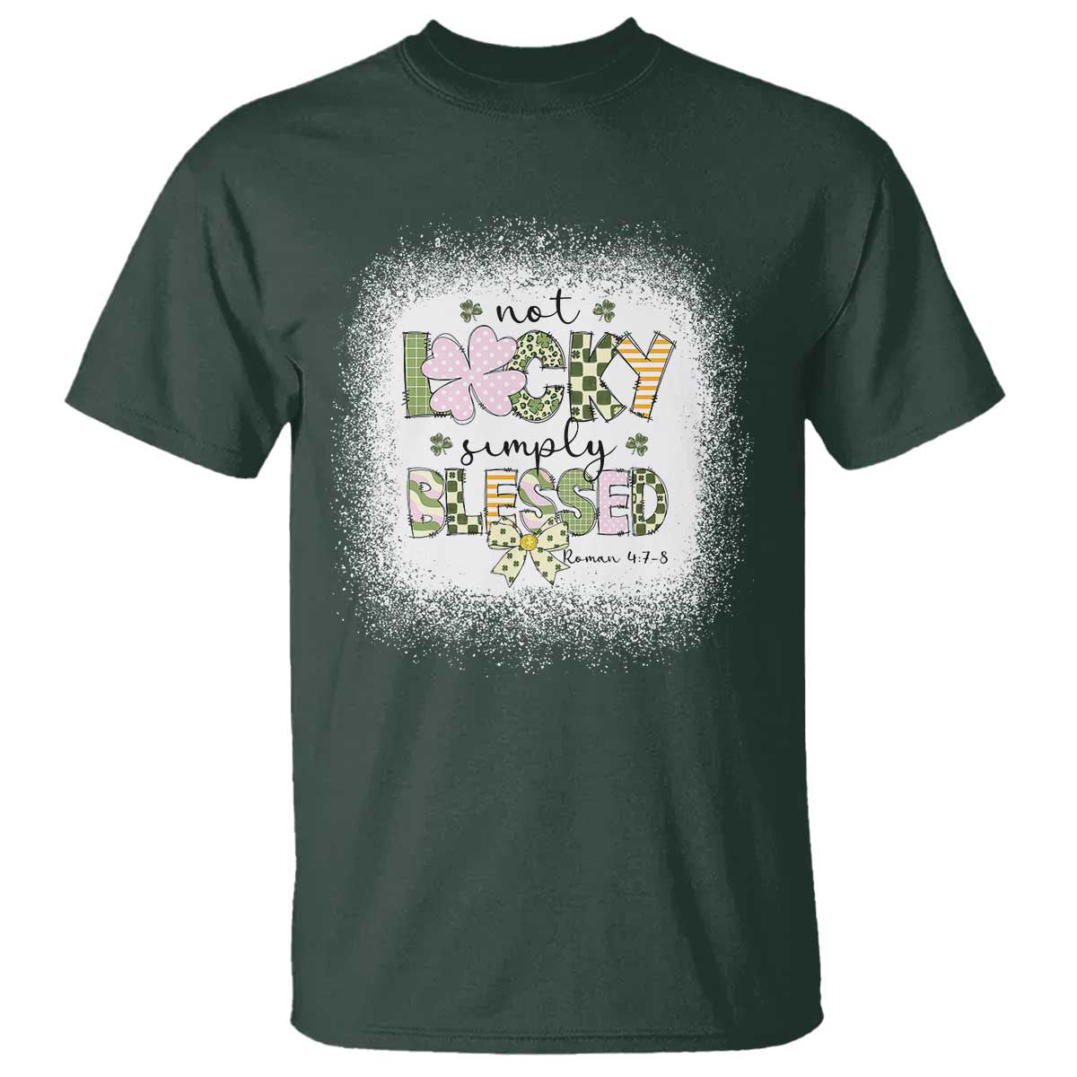 Not Lucky Simply Blessed T Shirt Blessed Christian Shamrocks St Patricks Day TS11 Dark Forest Green Print Your Wear