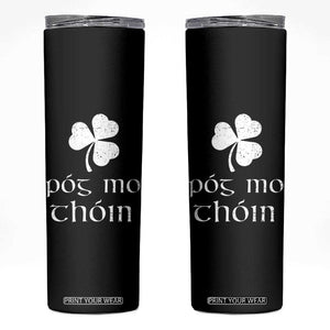 Funny Irish Pog Mo Thoin Skinny Tumbler St Patrick's Day Gaelic Saying Shamrock TS11 Black Print Your Wear