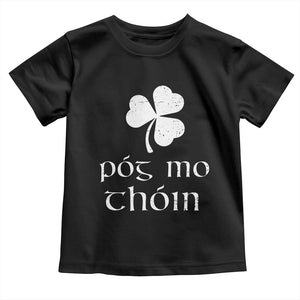 Funny Irish Pog Mo Thoin Toddler T Shirt St Patrick's Day Gaelic Saying Shamrock TS11 Black Print Your Wear