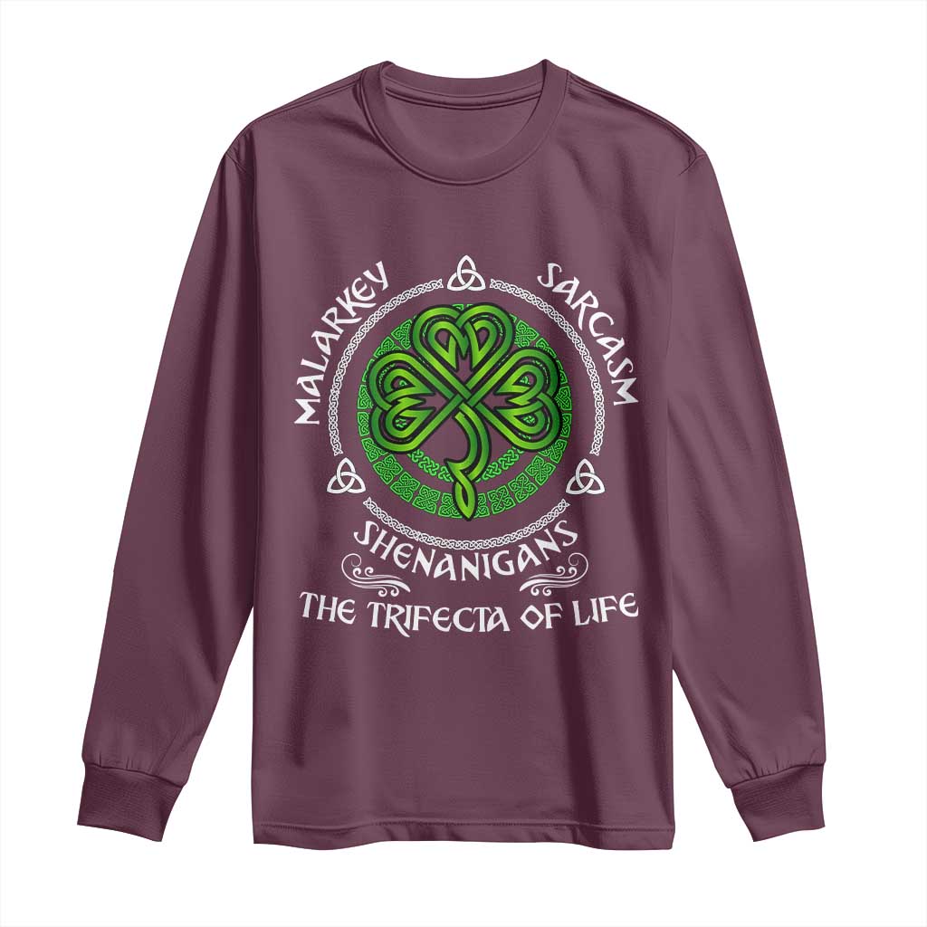Funny St Patricks Day Irish Pride Long Sleeve Shirt Malarkey Sarcasm Shenanigans The Trifecta Of Life TS11 Maroon Print Your Wear