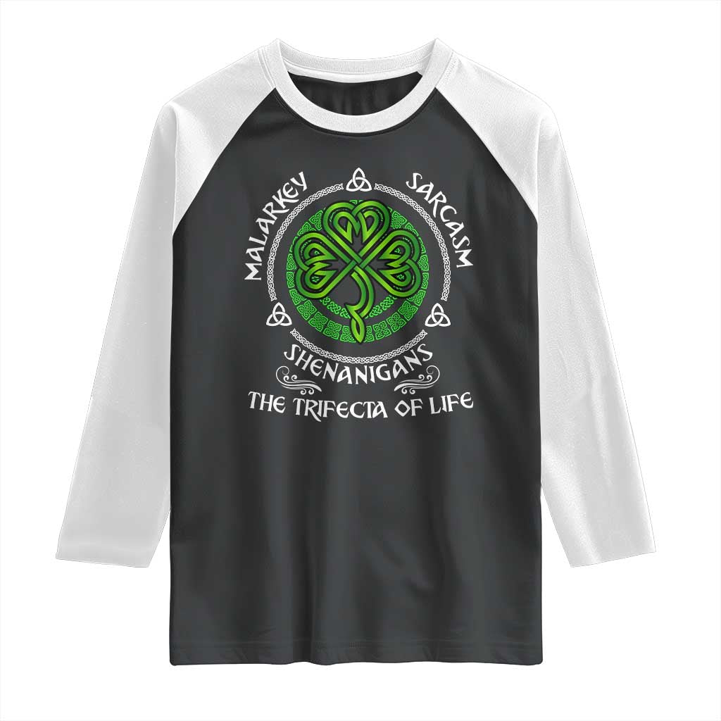 Funny St Patricks Day Irish Pride Raglan Shirt Malarkey Sarcasm Shenanigans The Trifecta Of Life TS11 Black White Print Your Wear