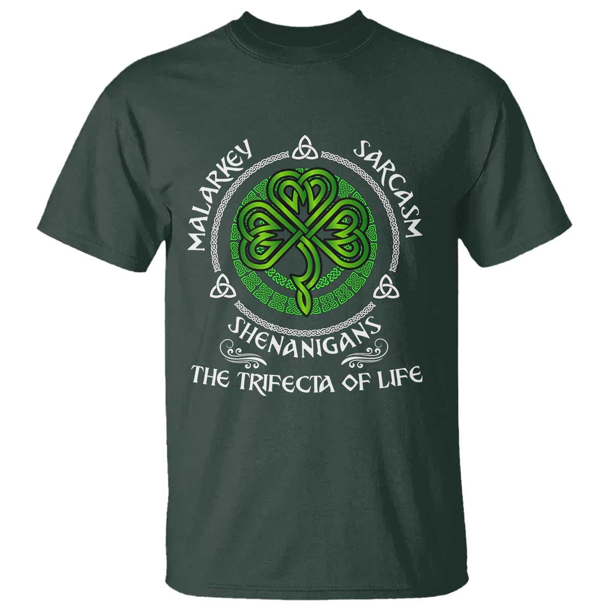 Funny St Patricks Day Irish Pride T Shirt - Malarkey Sarcasm Shenanigans The Trifecta Of Life Tee TS11 Dark Forest Green Print Your Wear