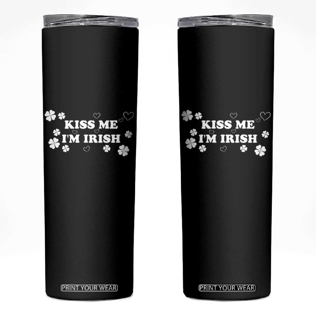 Funny Kiss Me I'm Irish St Patricks Day Skinny Tumbler TS11 Black Print Your Wear