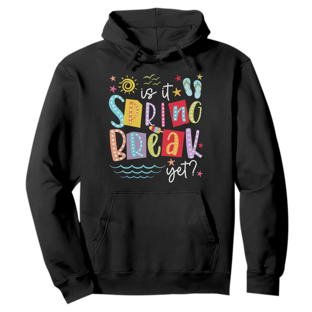 Funny Is It Spring Break Yet Hoodie Spring Vacation Beach TS11 Black Print Your Wear