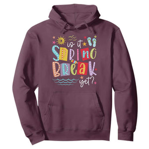 Funny Is It Spring Break Yet Hoodie Spring Vacation Beach TS11 Maroon Print Your Wear